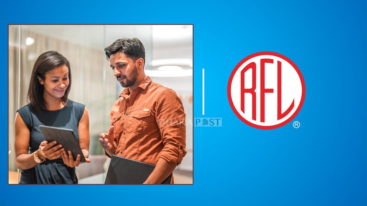 ঢাকা ও হবিগঞ্জে চাকরি দিচ্ছে আরএফএল গ্রুপ